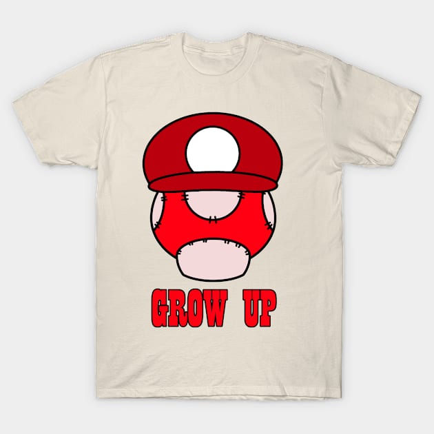 Grow Up T-Shirt by Stpd_Mnky Designs